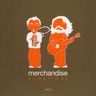 Merchandise - Sometimes