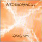 Metamorphosis - Nobody Cares
