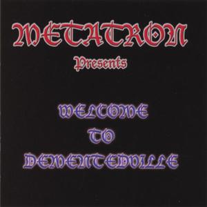 Metatron presents" Welcome to Dementedville"