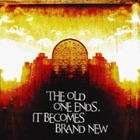 The Old Ends, It Becomes Brand New
