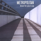 Metropolitan - Down For You Is Up