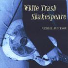 Michael Anderson - White Trash Shakespeare