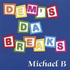 Michael B - Dem's Da Breaks