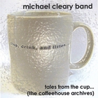michael cleary band - Tales From The Cup (the Coffeehouse Archives)