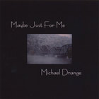 Michael Drange - Maybe Just For Me