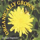 Michael Hagmeier - Organically Grown