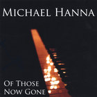 Michael Hanna - Of Those Now Gone