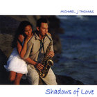 Michael J Thomas - Shadows of Love