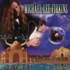 Michael Lee Firkins - Cactus Cruz