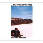 Michael Mazochi - A Day Without the Rose