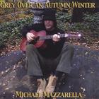 Michael Mazzarella - Grey Over An Autumn Winter