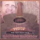 Michael Mucklow - The View From Here