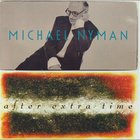 Michael Nyman - After Extra Time