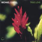 Michael O'Neill - True Love