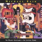 Michael Rain - So Many Guitars So Little Time