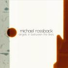 Michael Rossback - Angels In Between the Lines