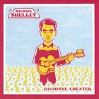 Michael Shelley - Goodbye Cheater