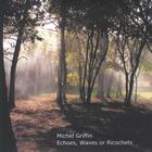 Michel Griffin - Echoes, Waves or Ricochets