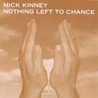 Mick Kinney - Nothing Left To Chance