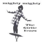 Mighty Mighty - The Girlie Years