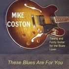 Mike Coston - These Blues Are For You