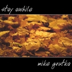 Mike Grutka - Stay Awhile