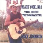 Mike Johnson - Black Yodel No.1, The Song, The Songwriter
