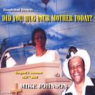 Mike Johnson - DID YOU HUG YOUR MOTHER TODAY?