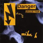 Mike K - DANGER shock risk