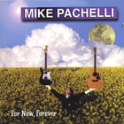 Mike Pachelli - For Now, Forever