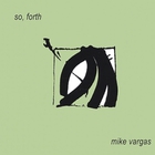mike vargas - So, Forth