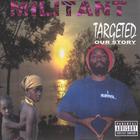 Militant - Targeted-our Story