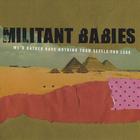 Militant Babies - We'd Rather Have Nothing Than Settle For Less