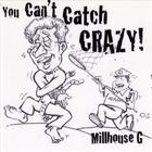 Millhouse G - You Can't Catch Crazy