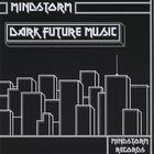 Mindstorm - Dark Future Music