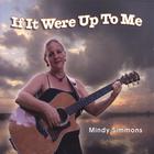 Mindy Simmons - If It Were Up To Me