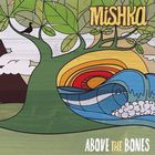 Mishka - Above The Bones