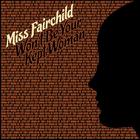 Miss Fairchild - Won't Be Your Kept Woman