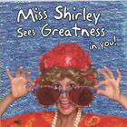 Miss Shirley Sees Greatness In You