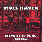 Moes Haven - Victory Is Ours! (For Now)