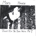 Moes Haven - July: In The Sun With Me?