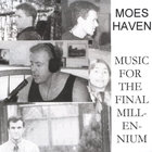 Moes Haven - Music For the Final Millennium