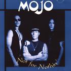 Mojo - Not For Nothin'