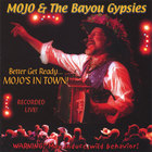 MOJO & The Bayou Gypsies - Better Get Ready... MOJO's In Town!