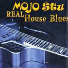 Mojo Stu - Real House Blues
