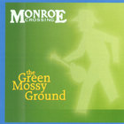 Monroe Crossing - The Green Mossy Ground
