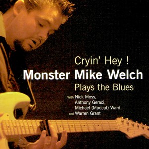 Cryin' Hey ! Monster Mike Welch Plays The Blues