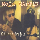 Moon Martin - Dreams On File
