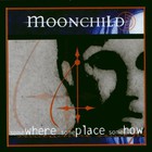 Moonchild - Somewhere, Someplace, Somehow