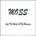 Moss - Life the World and the Universe